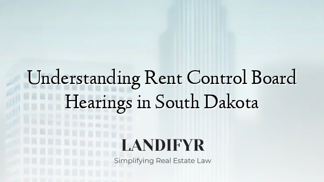 Understanding Rent Control Board Hearings in South Dakota