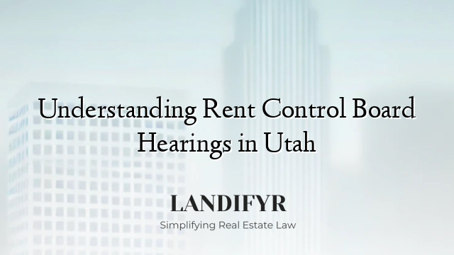 Understanding Rent Control Board Hearings in Utah