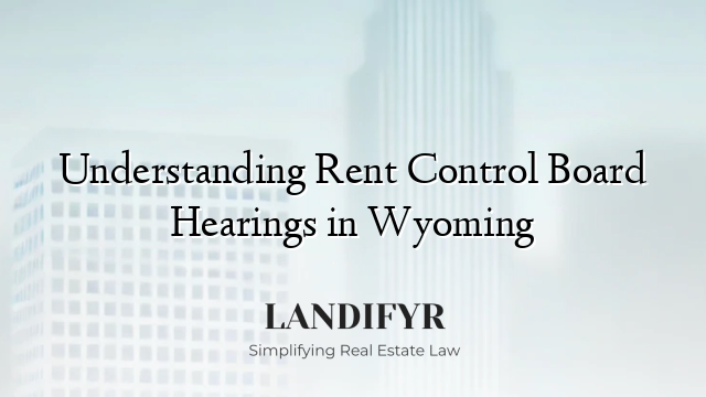 Understanding Rent Control Board Hearings in Wyoming
