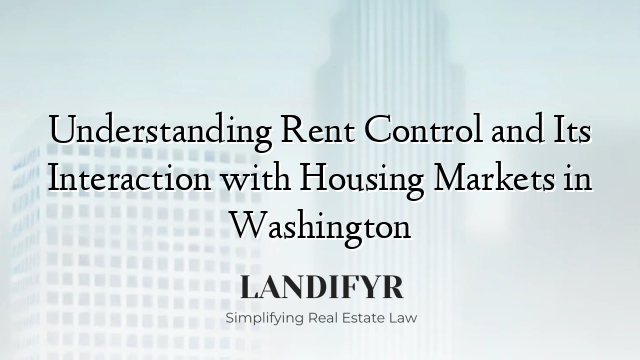 Understanding Rent Control and Its Interaction with Housing Markets in Washington