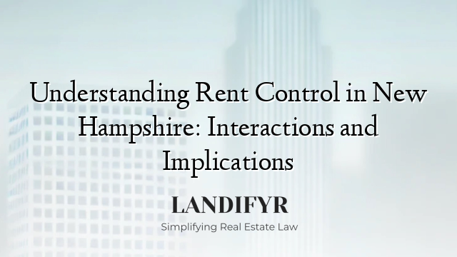 Understanding Rent Control in New Hampshire: Interactions and Implications