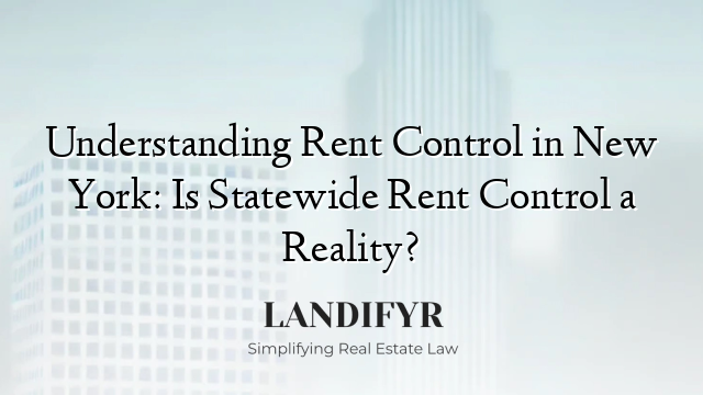 Understanding Rent Control in New York: Is Statewide Rent Control a Reality?