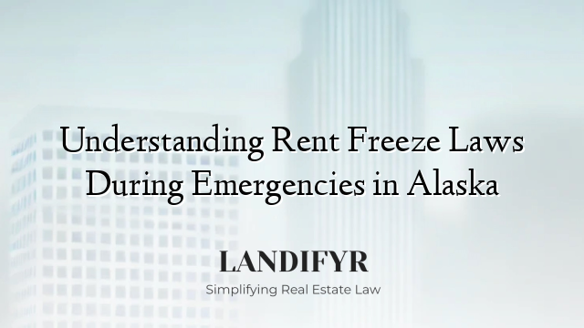 Understanding Rent Freeze Laws During Emergencies in Alaska