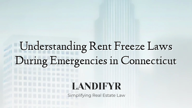 Understanding Rent Freeze Laws During Emergencies in Connecticut