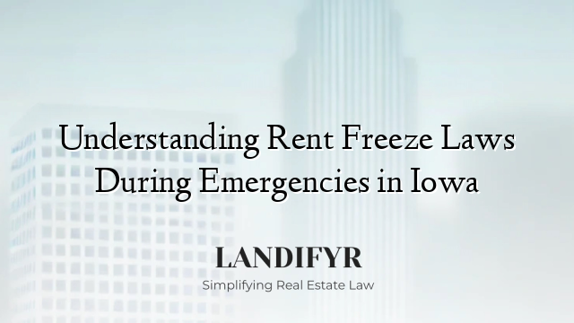 Understanding Rent Freeze Laws During Emergencies in Iowa