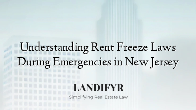 Understanding Rent Freeze Laws During Emergencies in New Jersey