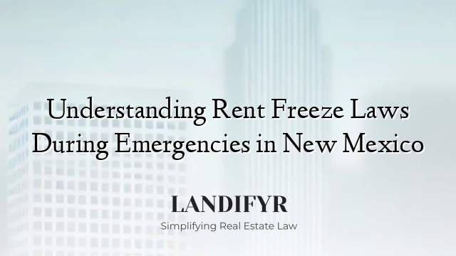 Understanding Rent Freeze Laws During Emergencies in New Mexico