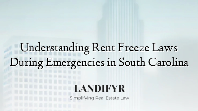 Understanding Rent Freeze Laws During Emergencies in South Carolina