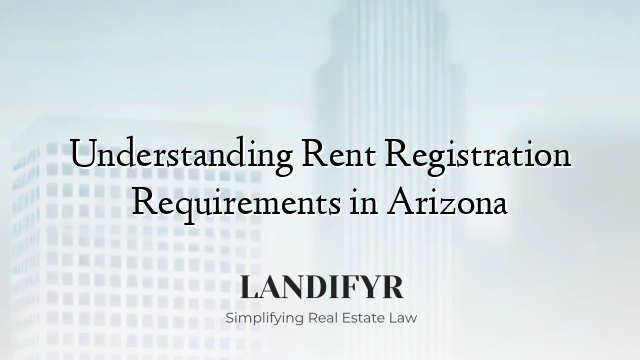Understanding Rent Registration Requirements in Arizona