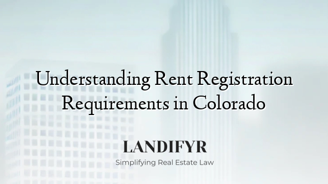 Understanding Rent Registration Requirements in Colorado