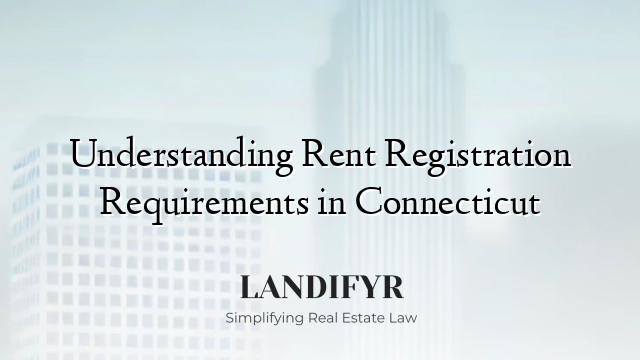 Understanding Rent Registration Requirements in Connecticut