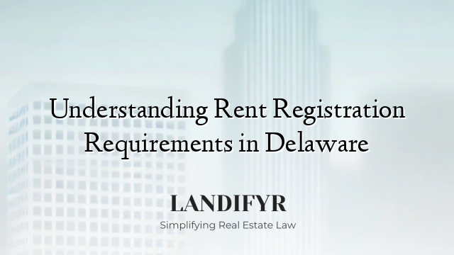 Understanding Rent Registration Requirements in Delaware