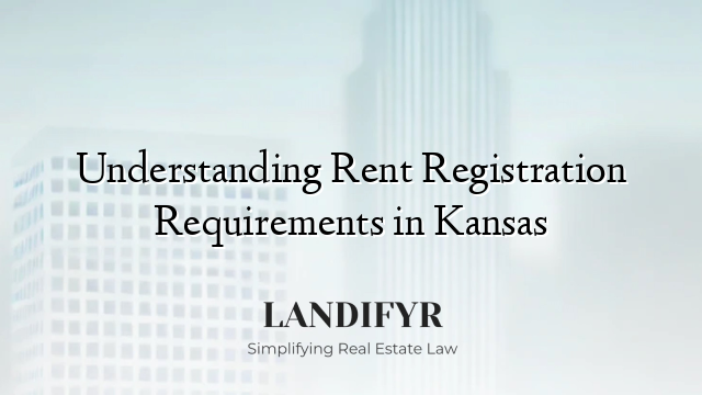 Understanding Rent Registration Requirements in Kansas
