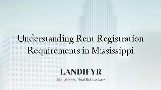 Understanding Rent Registration Requirements in Mississippi