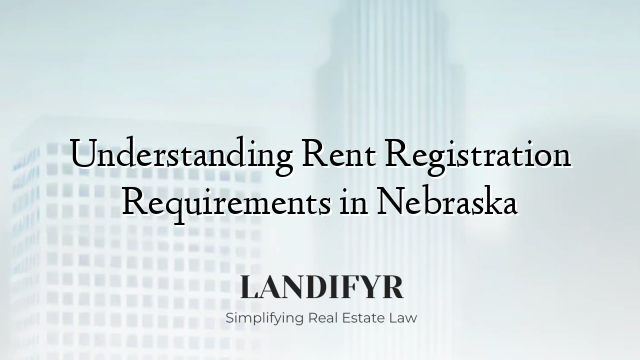 Understanding Rent Registration Requirements in Nebraska