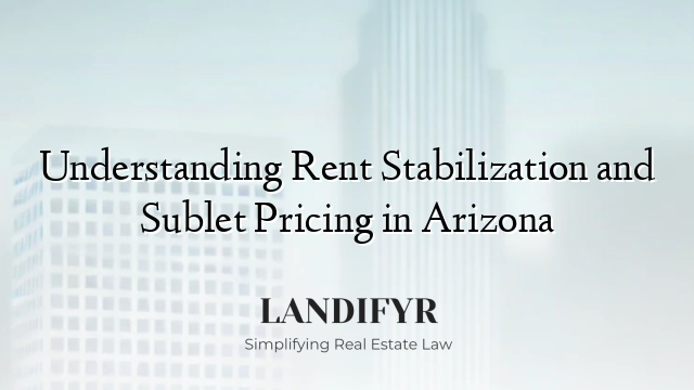 Understanding Rent Stabilization and Sublet Pricing in Arizona