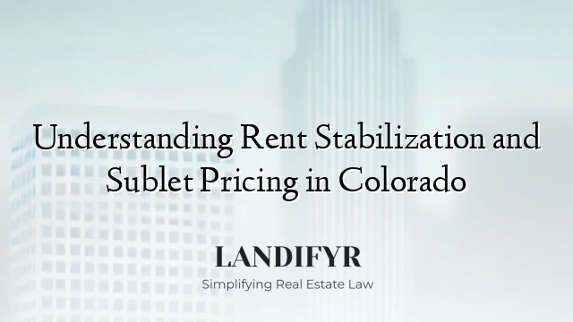 Understanding Rent Stabilization and Sublet Pricing in Colorado