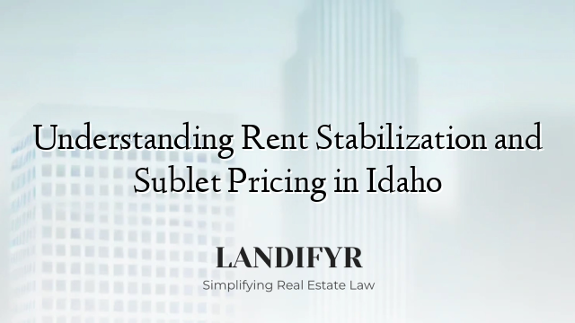 Understanding Rent Stabilization and Sublet Pricing in Idaho