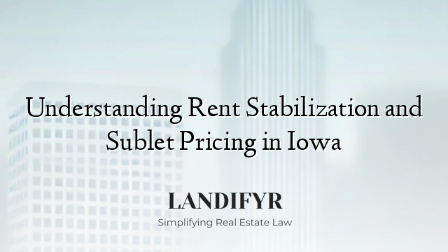 Understanding Rent Stabilization and Sublet Pricing in Iowa