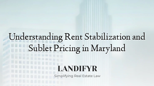 Understanding Rent Stabilization and Sublet Pricing in Maryland