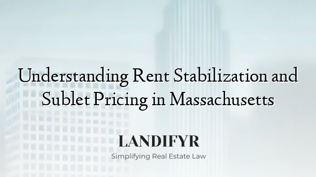 Understanding Rent Stabilization and Sublet Pricing in Massachusetts