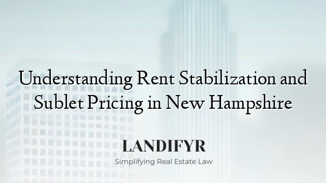 Understanding Rent Stabilization and Sublet Pricing in New Hampshire