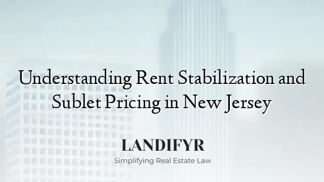 Understanding Rent Stabilization and Sublet Pricing in New Jersey