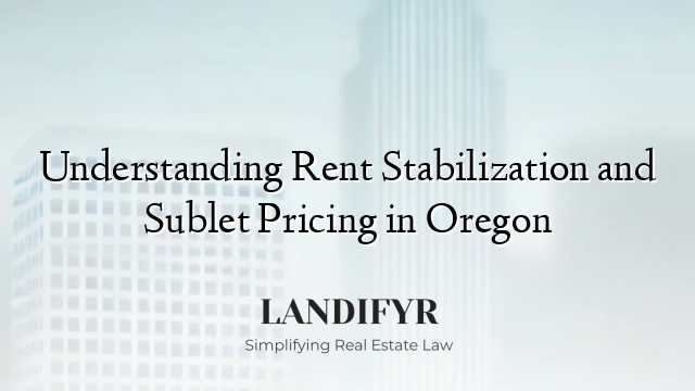 Understanding Rent Stabilization and Sublet Pricing in Oregon