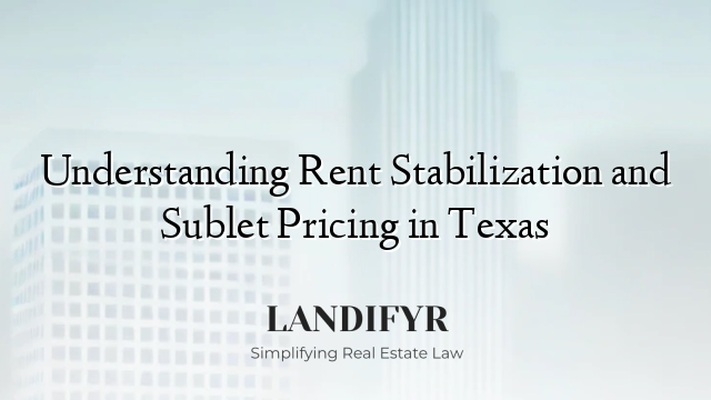 Understanding Rent Stabilization and Sublet Pricing in Texas