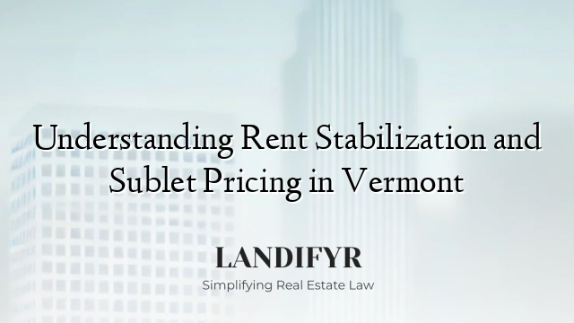 Understanding Rent Stabilization and Sublet Pricing in Vermont