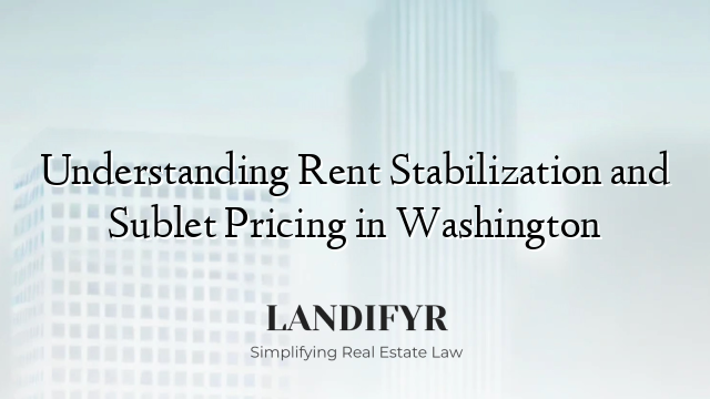 Understanding Rent Stabilization and Sublet Pricing in Washington