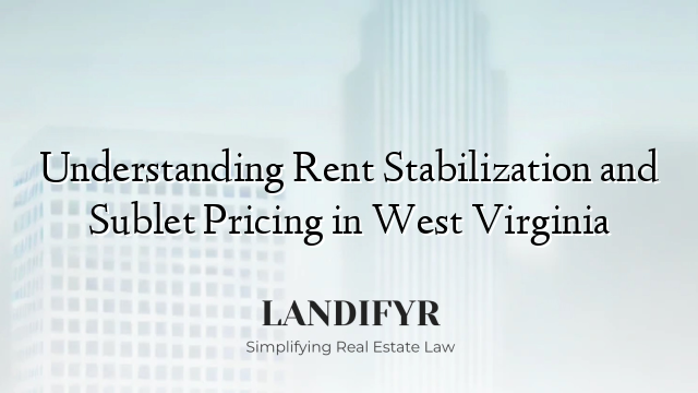 Understanding Rent Stabilization and Sublet Pricing in West Virginia
