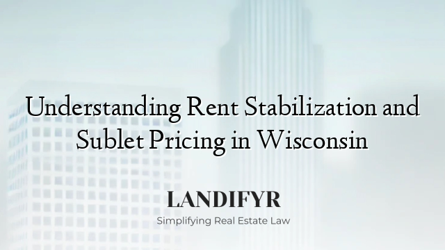Understanding Rent Stabilization and Sublet Pricing in Wisconsin