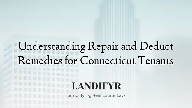Understanding Repair and Deduct Remedies for Connecticut Tenants