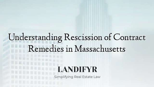 Understanding Rescission of Contract Remedies in Massachusetts
