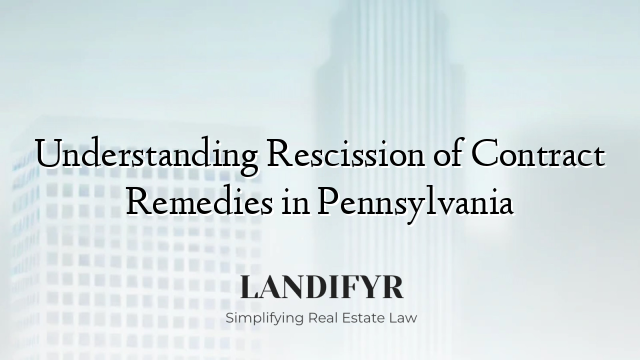 Understanding Rescission of Contract Remedies in Pennsylvania