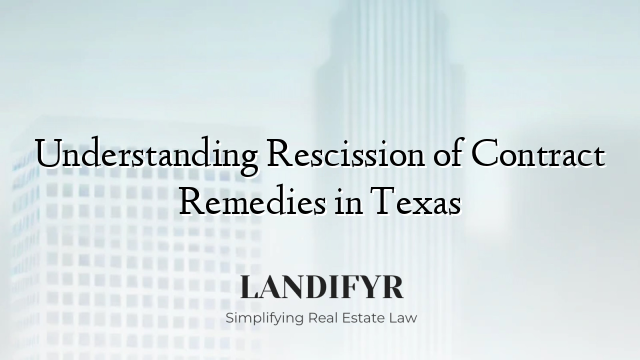 Understanding Rescission of Contract Remedies in Texas