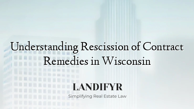 Understanding Rescission of Contract Remedies in Wisconsin