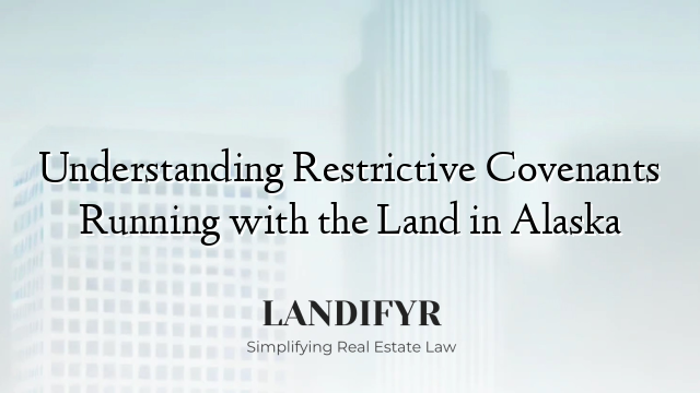 Understanding Restrictive Covenants Running with the Land in Alaska
