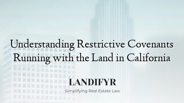 Understanding Restrictive Covenants Running with the Land in California