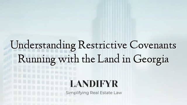 Understanding Restrictive Covenants Running with the Land in Georgia