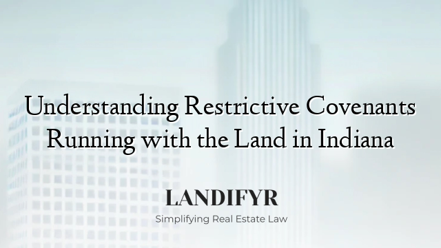 Understanding Restrictive Covenants Running with the Land in Indiana