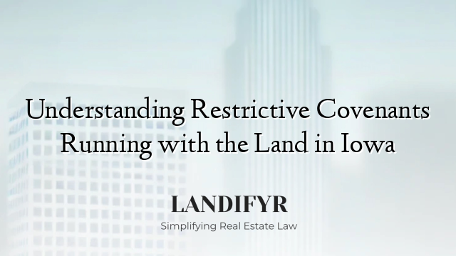 Understanding Restrictive Covenants Running with the Land in Iowa