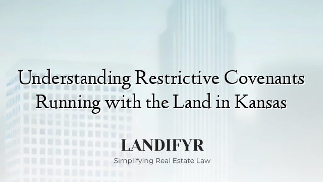 Understanding Restrictive Covenants Running with the Land in Kansas