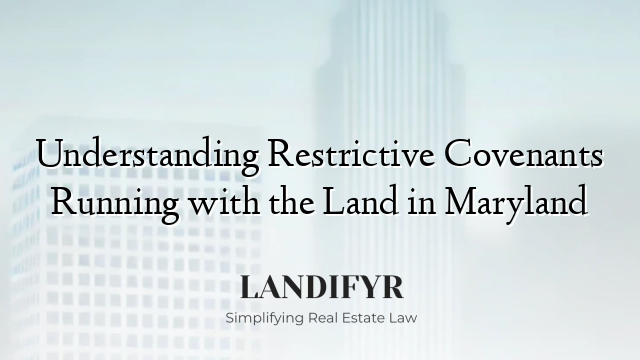 Understanding Restrictive Covenants Running with the Land in Maryland
