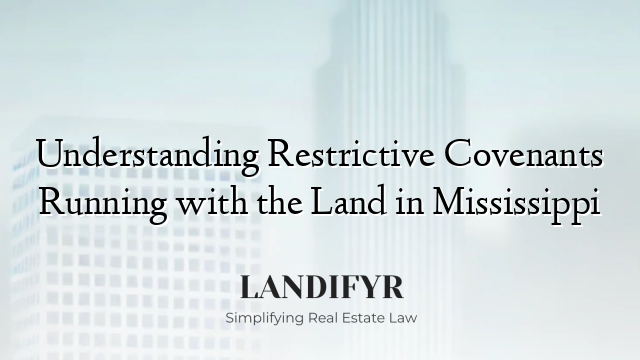 Understanding Restrictive Covenants Running with the Land in Mississippi
