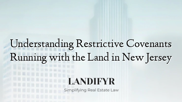 Understanding Restrictive Covenants Running with the Land in New Jersey