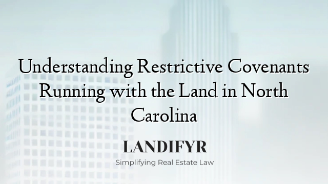 Understanding Restrictive Covenants Running with the Land in North Carolina