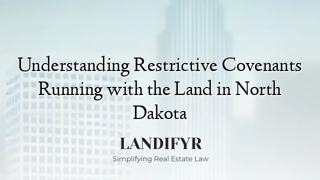 Understanding Restrictive Covenants Running with the Land in North Dakota