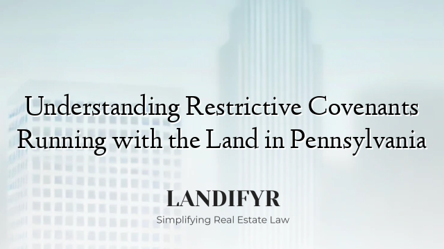 Understanding Restrictive Covenants Running with the Land in Pennsylvania